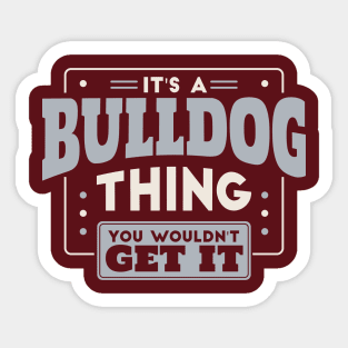 It's a Bulldog Thing, You Wouldn't Get It // School Spirit Go Bulldogs Sticker